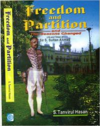 Freedom and Partition:The Seasons Changed: Life and Times of Sir Sultan Ahmed: Book by S. Tanvirul Hasan