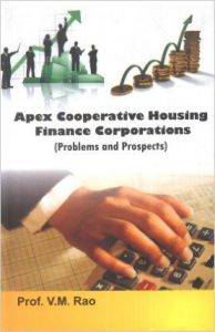 Apex Cooperative Housing Finance Corporations (Problems and Prospects) (English): Book by V M Rao Apex Cooperative Housing Finance Corporations (Problems and Prospects) (English): Book by V M Rao