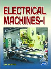 Electrical Machines-I: Book by By J. B Gupta Electrical Machines-I: Book by By J. B Gupta