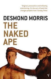 The Naked Ape: A Zoologist's Study of the Human Animal: Book by Desmond Morris The Naked Ape: A Zoologist's Study of the Human Animal: Book by Desmond Morris