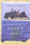 The Land of Naked People: Encounters with Stone Age People: Book by Madhusree Mukerjee The Land of Naked People: Encounters with Stone Age People: Book by Madhusree Mukerjee