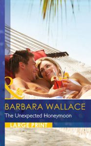 The Unexpected Honeymoon: Book by Barbara Wallace The Unexpected Honeymoon: Book by Barbara Wallace