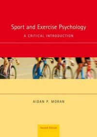 Sport and Exercise Psychology: A Critical Introduction: Book by Aidan P. Moran Sport and Exercise Psychology: A Critical Introduction: Book by Aidan P. Moran