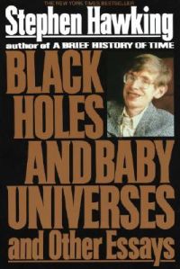 Black Holes and Baby Universes: Book by Stephen Hawking Black Holes and Baby Universes: Book by Stephen Hawking