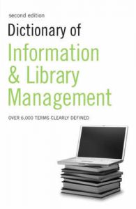 Dictionary of Information and Library Management: Book by A , C Black Publishers Ltd Dictionary of Information and Library Management: Book by A , C Black Publishers Ltd