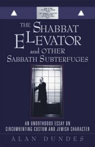 The Shabbat Elevator and Other Sabbath Subterfuges: An Unorthodox Essay on Circumventing Custom and Jewish Character: Book by Alan Dundes The Shabbat Elevator and Other Sabbath Subterfuges: An Unorthodox Essay on Circumventing Custom and Jewish Character: Book by Alan Dundes