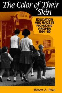 The Color of Their Skin: Education and Race in Richmond, Virginia, 1954-89: Book by Robert A. Pratt The Color of Their Skin: Education and Race in Richmond, Virginia, 1954-89: Book by Robert A. Pratt