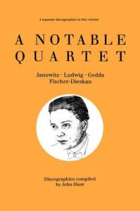 A Notable Quartet: 4 Discographies Gundula Janowitz, Christa Ludwig, Nicolai Gedda, Dietrich Fischer-Dieskau: Book by John Hunt