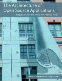 The Architecture of Open Source Applications: Elegance Evolution and a Few Fearless Hacks (English) (Paperback): Book by Amy Brown The Architecture of Open Source Applications: Elegance Evolution and a Few Fearless Hacks (English) (Paperback): Book by Amy Brown