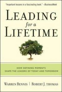 Leading for a Lifetime: How Defining Moments Shape Leaders of Today and Tomorrow: Book by Warren G. Bennis