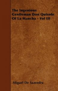 The Ingenious Gentleman Don Quixote Of La Mancha - Vol III: Book by Miguel De Saavedra