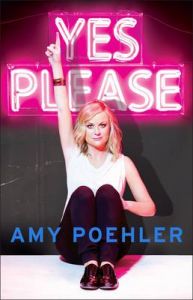 Yes Please: Book by Amy Poehler Yes Please: Book by Amy Poehler