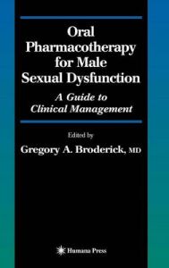 Oral Pharmacotherapy for Male Sexual Dysfunction: A Guide to Clinical Management: Book by Gregory A. Broderick