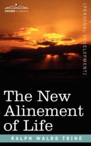 The New Alinement of Life: Book by Ralph Waldo Trine