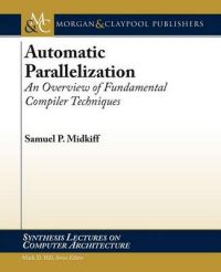 Automatic Parallelization: An Overview of Fundamental Compiler Techniques: Book by Samuel Midkiff