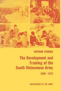 The Development and Training of the South Vietnamese Army 1950-1972: Book by James L. Collins The Development and Training of the South Vietnamese Army 1950-1972: Book by James L. Collins