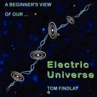 A Beginner's View of Our Electric Universe: Book by Tom Findlay