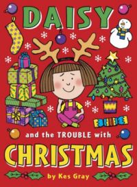 Daisy and the Trouble with Christmas: Book by Kes Gray