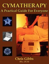 Cymatherapy - A Practical Guide for Everyone: Book by Chris Gibbs Cymatherapy - A Practical Guide for Everyone: Book by Chris Gibbs