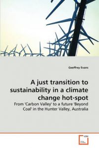 A Just Transition to Sustainability in a Climate Change Hot-Spot: Book by Professor Geoffrey Evans (Nuffield College, University of Oxford, UK University Professor and Official Fellow Nuffield College Nuffield College, University of Oxford, UK University Professor and Official Fellow Nuffield College Nuffield College, University of Oxford, UK) A Just Transition to Sustainability in a Climate Change Hot-Spot: Book by Professor Geoffrey Evans (Nuffield College, University of Oxford, UK University Professor and Official Fellow Nuffield College Nuffield College, University of Oxford, UK University Professor and Official Fellow Nuffield College Nuffield College, University of Oxford, UK)