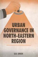 Urban Governance In North-Eastern Region: Book by U.B. Singh