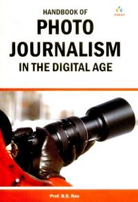 Handbook of Photo Journalism in the Digital Age (English): Book by B. S. Rao Handbook of Photo Journalism in the Digital Age (English): Book by B. S. Rao