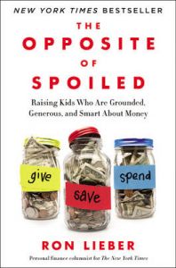 The Opposite of Spoiled: Raising Kids Who Are Grounded, Generous, and Smart about Money: Book by Ron Lieber