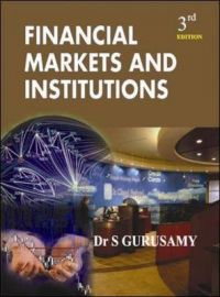 Financial Markets and Institutions: Book by S. Gurusamy Financial Markets and Institutions: Book by S. Gurusamy