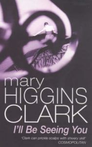 I'll be Seeing You: Book by Mary Higgins Clark