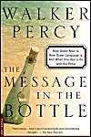 The Message in the Bottle: How Queer Man Is, How Queer Language Is, and What One Has to Do with the Other: Book by Walker Percy