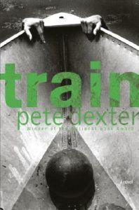Train: Book by Pete Dexter Train: Book by Pete Dexter