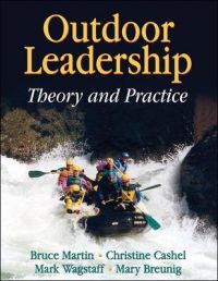 Outdoor Leadership: Theory and Practice: Book by Bruce Martin Outdoor Leadership: Theory and Practice: Book by Bruce Martin