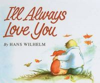 I'll Always Love You: Book by Hans Wilhelm I'll Always Love You: Book by Hans Wilhelm