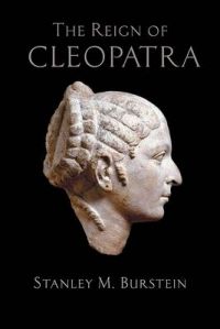 The Reign of Cleopatra: Book by Stanley M Burstein (California State University, Los Angeles)
