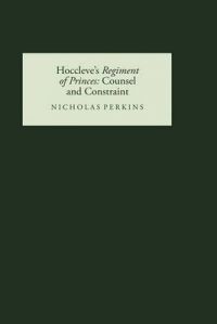 Hoccleve's Regiment of Princes: Counsel and Constraint: Book by Nicholas Perkins Hoccleve's Regiment of Princes: Counsel and Constraint: Book by Nicholas Perkins