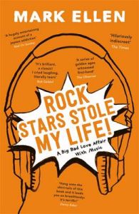 Rock Stars Stole My Life!: A Big Bad Love Affair with Music: Book by Mark Ellen Rock Stars Stole My Life!: A Big Bad Love Affair with Music: Book by Mark Ellen
