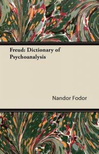 Freud: Dictionary of Psychoanalysis: Book by Nandor Fodor Freud: Dictionary of Psychoanalysis: Book by Nandor Fodor