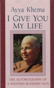 I Give You My Life: The Autobiography of a Western Buddhist Nun: Book by Ayya Khema I Give You My Life: The Autobiography of a Western Buddhist Nun: Book by Ayya Khema
