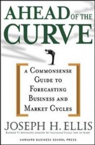 Ahead of the Curve: A Commonsense Guide to Forecasting Business And Market Cycle: Book by Joseph Ellis