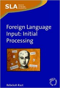 Foreign Language Input: Initial Processing (Second Language Acquisition) (English) (Paperback): Book by Rebekah Rast (The American University of Paris) Foreign Language Input: Initial Processing (Second Language Acquisition) (English) (Paperback): Book by Rebekah Rast (The American University of Paris)