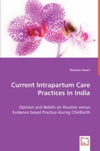 Current Intrapartum Care Practices in India: Book by Rizwana Ansari Current Intrapartum Care Practices in India: Book by Rizwana Ansari