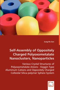 Self-Assembly of Oppositely Charged Polyoxometalate Nanoclusters, Nanoparticles: Book by Jung-Ho Son