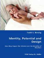 Identity, Potential and Design - How They Impact the Debate Over the Morality of Abortion: Book by Todd S. Bindig Identity, Potential and Design - How They Impact the Debate Over the Morality of Abortion: Book by Todd S. Bindig