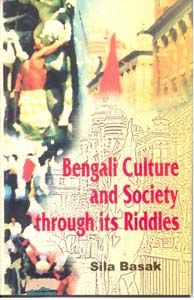 Bengali Culture And Society Through Its Riddles: Book by Sila Basak Bengali Culture And Society Through Its Riddles: Book by Sila Basak