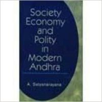 Society, Economy and Polity in Modern Andhra / A. Satyanarayana (English) 01 Edition (Paperback): Book by A Satyanarayana