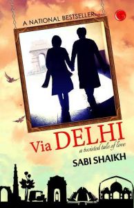 Via Delhi- A twisted tale of love: Book by Sabi Shaikh Via Delhi- A twisted tale of love: Book by Sabi Shaikh