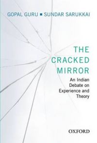 The Cracked Mirror: An Indian Debate on Experience and Theory: Book by Gopal Guru The Cracked Mirror: An Indian Debate on Experience and Theory: Book by Gopal Guru