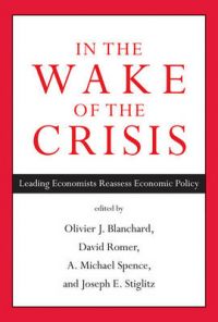 In the Wake of the Crisis: Leading Economists Reassess Economic Policy: Book by Joseph E. Stiglitz