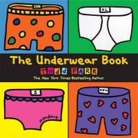 The Underwear Book: Book by Todd Parr The Underwear Book: Book by Todd Parr