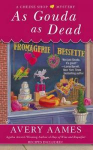 As Gouda as Dead: Book by Avery Aames